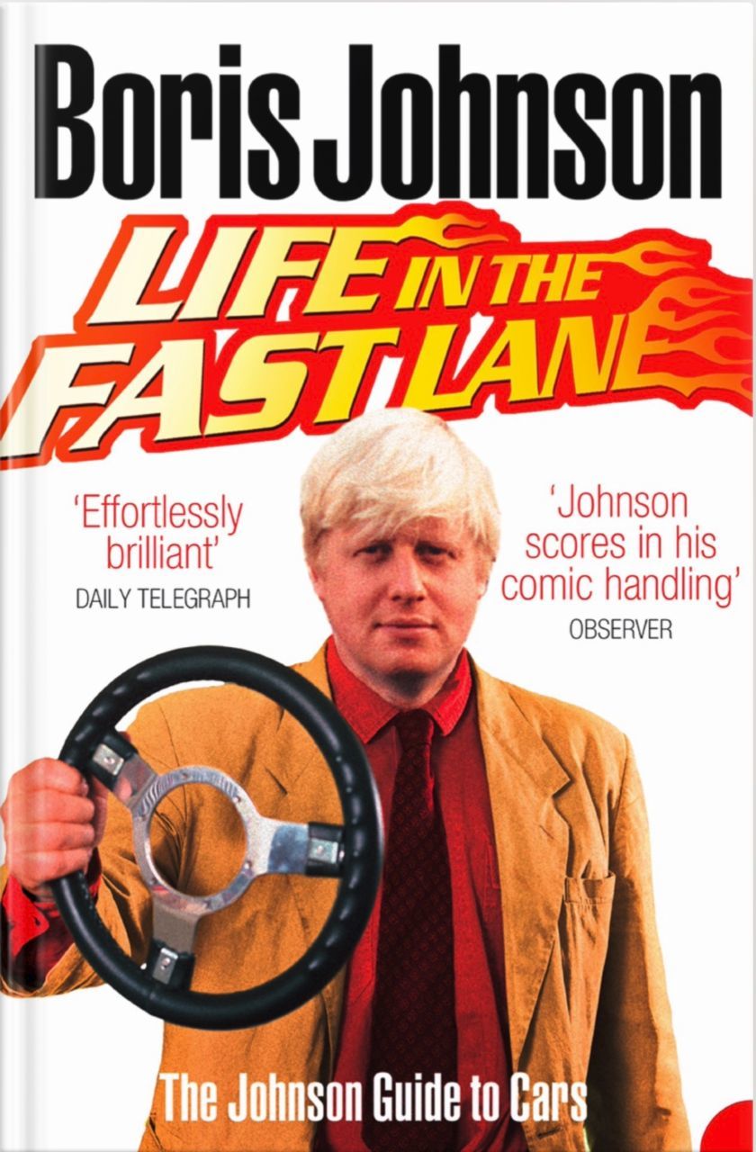 LIFE IN THE FAST LANE. Das ist das Buch, dass Boris Johnson, schon davor als Journalist und Autor erfolgreich, 2008 schrieb.